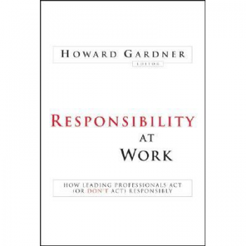 Responsibility at Work: How Leading Professionals Act (or Don't